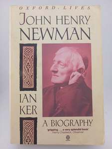 John Henry Newman: A Biography by Ian Ker
