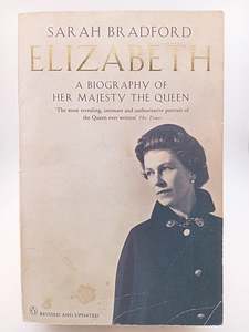 Royal Biography: Elizabeth Revised and Updated: A Biography Of Her Majesty The Queen by Sarah Bradford
