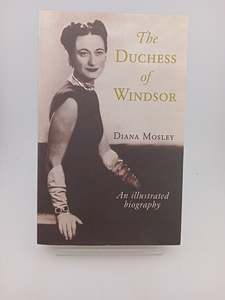 Royal Biography: The Duchess of Windsor and Other Friends: An Illustrated Biography by Diana Mosley