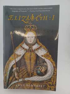 Elizabeth I by Anne Somerset
