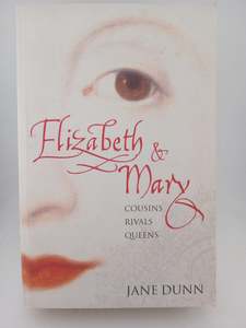 Elizabeth and Mary : Cousins, Rivals, Queens by Jane Dunn