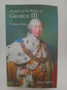 Annals of the Reign of George III: Volume I by John Aikin