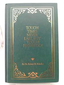 Companies: Tough Times Never Last, But Tough People Do by Robert H. Schuller
