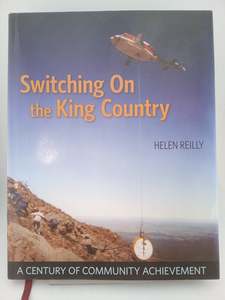 Switching on the King Country: a century of community achievement by Helen Reilly