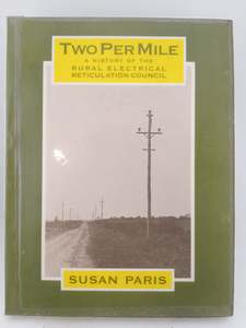 Companies: Two Per Mile: a History of the Rural Electrical Reticulation Council by Susan Paris