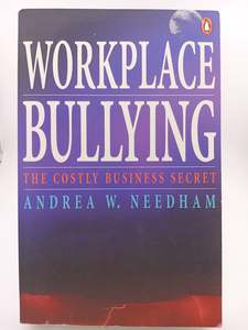Workplace Bullying: A Costly Business Secret by Andrea Needham