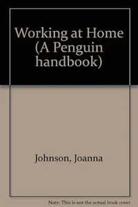 Working at home (A Penguin handbook) by Joanna Johnson