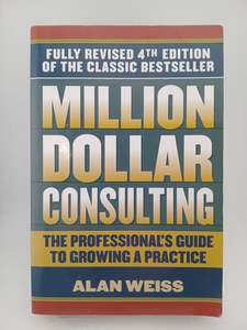 Entrepreneurship: Million Dollar Consulting: The Professional's Guide to Growing a Practice by Alan Weiss