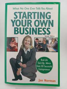 Entrepreneurship: What No One Ever Tells You about Starting Your Own Business: Real-Life Start-Up Advice from 101 Successful Entrepreneurs by Jan Norman