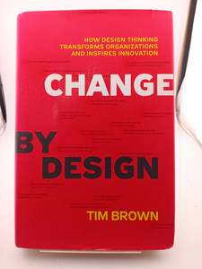 Entrepreneurship: Change by Design: How Design Thinking Transforms Organizations and Inspires Innovation by Tim Brown