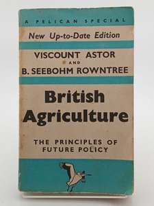 British Agriculture: The Principles of Future Policy by Viscount Astor, B. Seebohm Rowntree