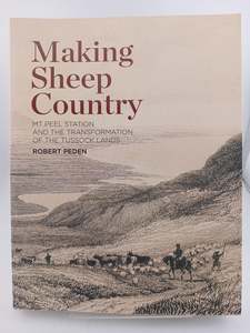 Making Sheep Country: Mt Peel Station and the Transformation of the Tussock Land&hellip;