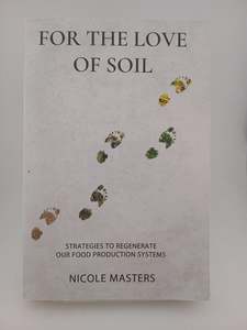 For the Love of Soil: Strategies to Regenerate Our Food Production Systems by Nicole Masters