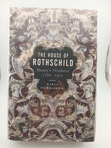The House of Rothschild: Money's Prophets 1798-1848 by Niall Ferguson