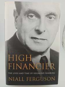 High Financier: The Lives and Times of Siegmund Warburg by Niall Ferguson