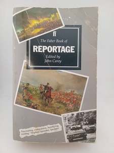 Journalism: The Faber Book of Reportage by John Carey