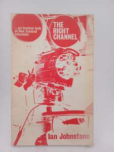 Journalism: The Right Channel ...an incisive look at New Zealand television by Ian Johnstone