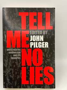 Journalism: Tell Me No Lies by John Pilger