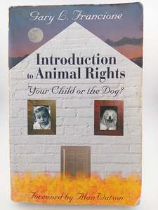 Introduction to Animal Rights: Your Child or the Dog? by Gary L. Francione, Alan Watson