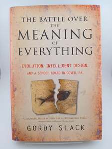 Law: The Battle Over the Meaning of Everything: Evolution, Intelligent Design, and a School Board in Dover, PA by Gordy Slack