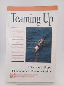 Management: Teaming Up: making the transition to a self-directed team-based organization by Darrel Ray, Howard Bronstein