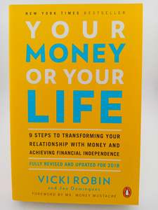 Personal Finance: Your Money or Your Life: 9 Steps to Transforming Your Relationship with Money and Achieving Financial Independence by Vicki Robin, Joe Dominguez