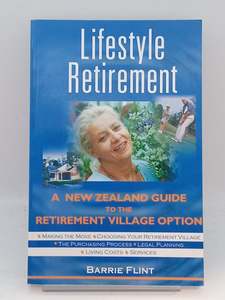 Lifestyle Retirement: a New Zealand guide to the retirement village option by Barrie Flint