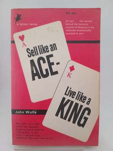 Sell Like an Ace - Live Like a King by John Wolfe