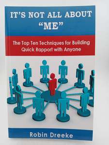 Sales: It's Not All About Me: The Top Ten Techniques for Building Quick Rapport with Anyone by Robin Dreeke