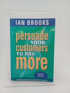 Persuade your customers to pay more by Ian Brooks