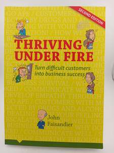 Thriving Under Fire: Turn Difficult Customers into Business Success by John Faisandier