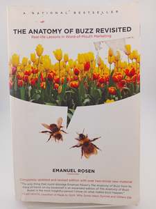 The Anatomy of Buzz Revisited: Real-life Lessons in Word-of-Mouth Marketing by Emanuel Rosen