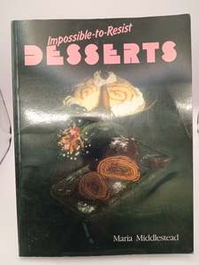 Impossible-to-Resist Desserts by Maria Middlestead