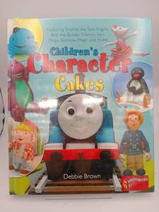 Baking Desserts: Children's Character Cakes: Featuring Thomas the Tank Engine, Bob the Builder, Fireman Sam, Pingu, Rainbow Magic and More! by Debbie Brown