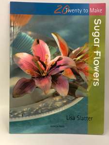 Cake Decorating: Sugar Flowers (Twenty to Make) by Lisa Slatter