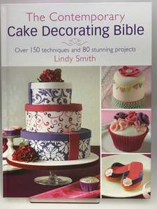 The Contemporary Cake Decorating Bible by Lindy Smith