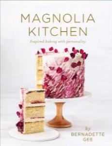 Cake Decorating: Magnolia Kitchen: Inspired Baking with Personality by Bernadette Gee