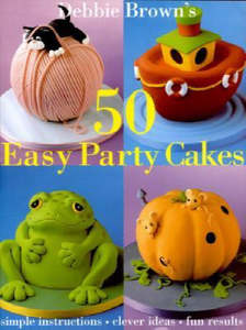 50 Easy Party Cakes by Debbie Brown