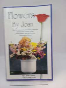 Flower Arranging: Flowers by Joan by Joan Priorr and Audrey Gast