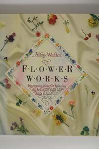 Flowerworks by Hilary Walden
