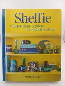 Shelfie: Clutter-Clearing ideas for stylish shelf art by Martha Roberts