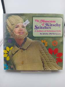 Museum of Kitschy Stitches: A Gallery of Notorious Knits by Stitchy Mcyarnpants