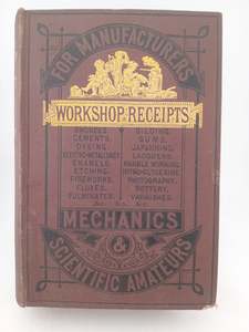 Workshop receipts for the use of manufacturers, mechanics and scientific amateur&hellip;