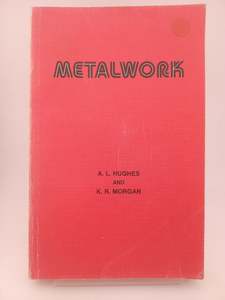 Metalworking: Metalwork for technical and high school students by A. L. Hughes, K. R. Morgan
