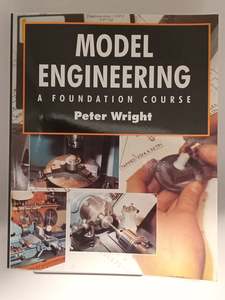 Metalworking: Model Engineering: a foundation course by Peter Wright