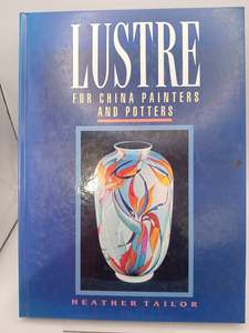 Lustre for China Painters and Potters by Heather Tailor