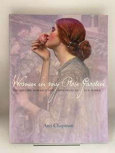 Women in My Rose Garden: The History, Romance and Adventure of Old Roses by Ann Chapman