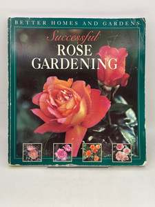 Successful Rose Gardening by BH&G