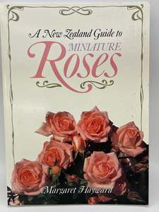 Roses: A New Zealand Guide to Miniature Roses by Margaret Hayward