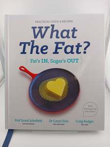 What The Fat?: Fat's In, Sugar's Out by Grant Schofield, Caryn Zinn, Craig Rodger